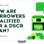 How Are Borrowers Qualıfıed For A DSCR Loan?